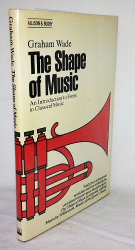 Stock image for Shape of Music: Introduction to Form in Classical Music Wade, Graham for sale by Langdon eTraders