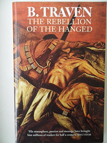 REBELLION OF THE HANGED - Traven, B.