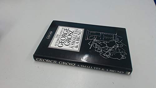 Imagen de archivo de The Autobiography of George Grosz: A Small Yes and a Big No a la venta por Resource for Art and Music Books 