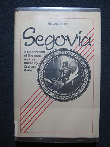 Stock image for Segovia : A Celebration of the Man and His Music for sale by Mom and Pop's Book Shop,