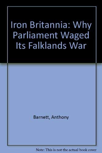 9780850314946: Iron Britannia: Why Parliament Waged Its Falklands War