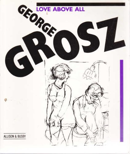 Love Above All and Other Drawings (9780850316247) by George Grosz