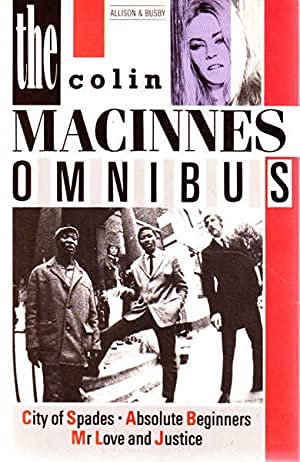 Stock image for The Colin MacInnes Omnibus: City of Spades, Absolute Beginners, Mr Love and Justice for sale by SecondSale