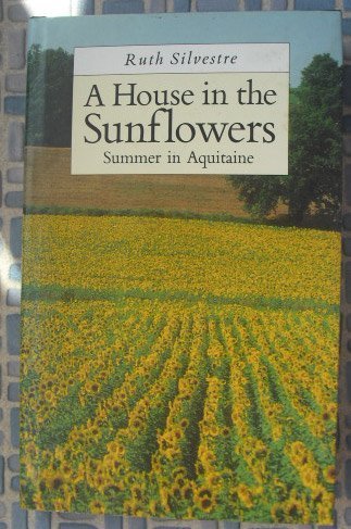 Imagen de archivo de A House in the Sunflowers: An English Family's Search for Their Dream House in France a la venta por Goldstone Books