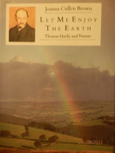 Imagen de archivo de Let Me Enjoy the Earth: Thomas Hardy and Nature a la venta por WorldofBooks