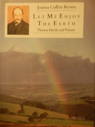 Stock image for Let Me Enjoy the Earth: Thomas Hardy and Nature for sale by WorldofBooks