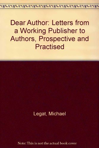 Beispielbild fr Dear Author: Letters from a Working Publisher to Authors, Prospective and Practised zum Verkauf von Goldstone Books