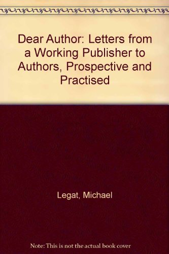 Stock image for Dear Author: Letters from a Working Publisher to Authors, Prospective and Practised for sale by Goldstone Books
