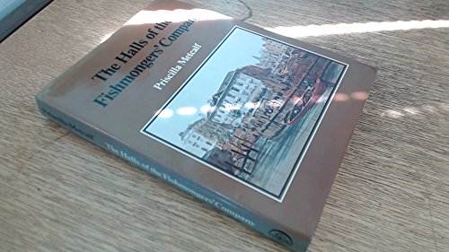 The halls of the Fishmongers' Company: An architectural history of a riverside site (9780850332438) by Metcalf, Priscilla