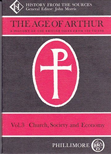 Stock image for The Age of Arthur: A History of the British Isles, 350-650: Church, Society and Economy v. 3 (Age of Arthur a History of the British Isles from 350 to 650) for sale by WorldofBooks