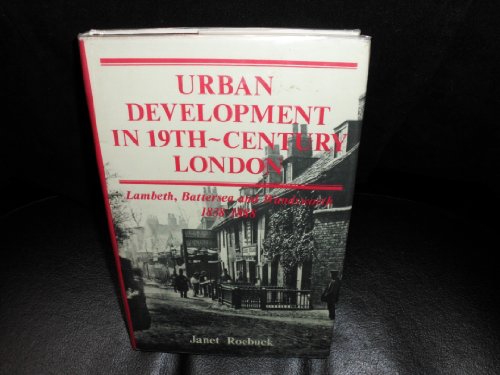 Stock image for Urban Development in 19th-Century London. Lambeth, Battersea & Wandsworth 1838-1888. for sale by Tyger Press PBFA