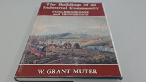 Stock image for The Buildings of An Industrial Community: Coalbrookdale and Ironbridge for sale by Anybook.com