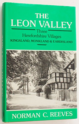 Imagen de archivo de The Leon Valley Three Herefordshire Villages Kingsland, Monkland & Eardisland a la venta por Willis Monie-Books, ABAA