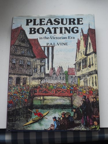 Imagen de archivo de Pleasure Boating in the Victorian Era: an anthology of some of the more enterprising voyages made in pleasure boats on inland waterways during the nineteenth century a la venta por Ryde Bookshop Ltd