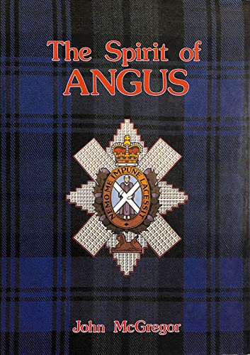 Spirit of Angus: The War History of the County's Battalion of the Black Watch