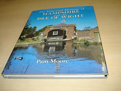 Imagen de archivo de The Industrial Heritage of Hampshire and the Isle of Wight a la venta por Ryde Bookshop Ltd