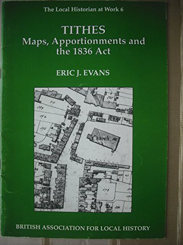 Stock image for Tithes: Maps, Apportionments and the 1836 Act (Local Historian at Work S.) for sale by WorldofBooks