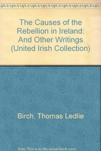 Stock image for The Causes of the Rebellion in Ireland: And Other Writings for sale by Saint Georges English Bookshop
