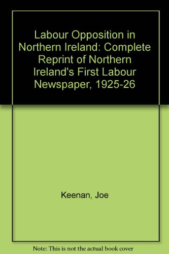 Beispielbild fr Labour Opposition" in Northern Ireland : Complete Reprint of Northern Ireland's First Labour Newspaper, 1925-26 zum Verkauf von Better World Books