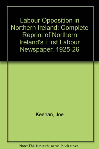 Stock image for "Labour Opposition" in Northern Ireland : Complete Reprint of Northern Ireland's First Labour Newspaper, 1925-26 for sale by Better World Books