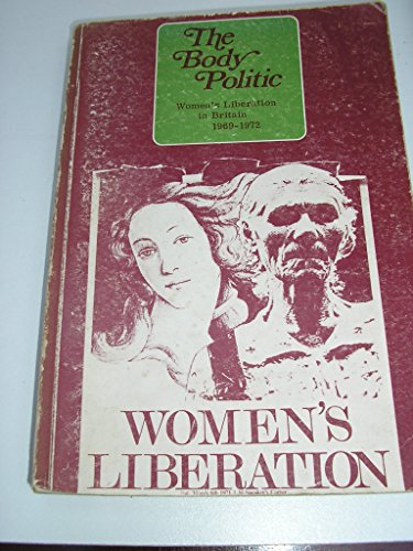 Stock image for The body politic: writings from the Women's Liberation Movement in Britain, 1969-1972 for sale by ThriftBooks-Dallas