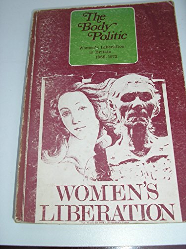 The body politic: writings from the Women's Liberation Movement in Britain, 1969-1972 (9780850350135) by Michelene Wandor