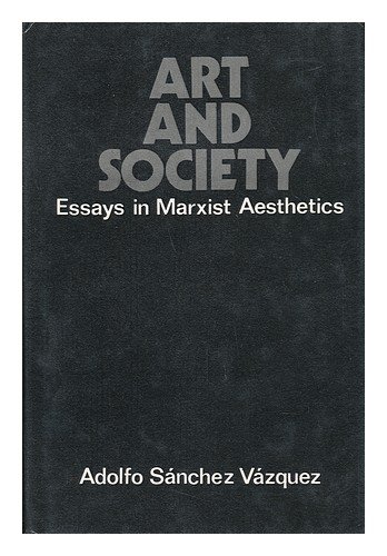 ART AND SOCIETY: ESSAYS IN MARXIST AESTHETICS