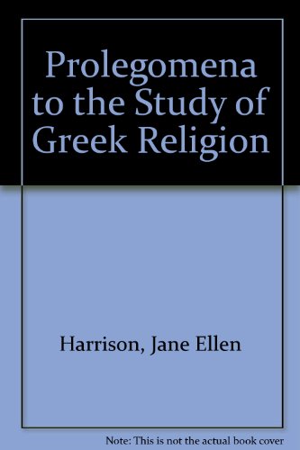 Prolegomena to the Study of Greek Religion - Harrison, Jane Ellen