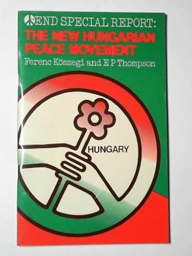 The new Hungarian peace movement (9780850362947) by KOSZEGI, F. & THOMPSON, E. P.