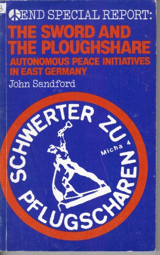Beispielbild fr The Sword and the Ploughshare : Autonomous Peace Initiatives in East Germany zum Verkauf von Better World Books