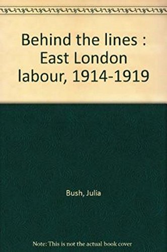9780850363067: BEHIND THE LINES: East London Labour, 1914-19