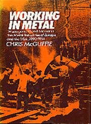 Imagen de archivo de Working in Metal: Management and Labour in the Metal Industries of Europe and in the U.S.A., 1890-1914 a la venta por WorldofBooks