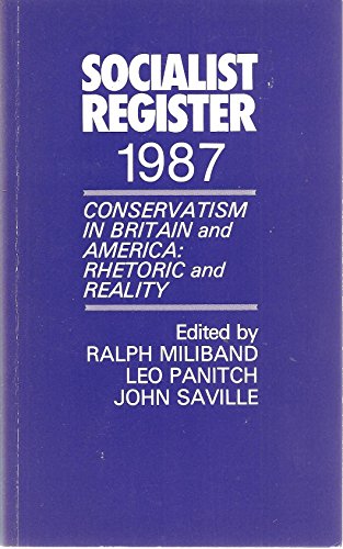 Imagen de archivo de The Socialist Register 1987: Conservatism in Britain and America: Rhetoric and Reality a la venta por PsychoBabel & Skoob Books