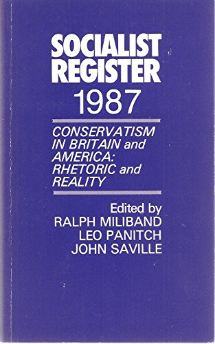 Stock image for The Socialist Register 1987: Conservatism in Britain and America: Rhetoric and Reality for sale by PsychoBabel & Skoob Books