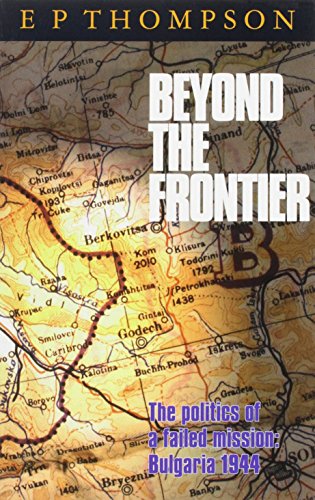 Beyond the Frontier: The Politics of a Failed Mission: Bulgaria, 1944