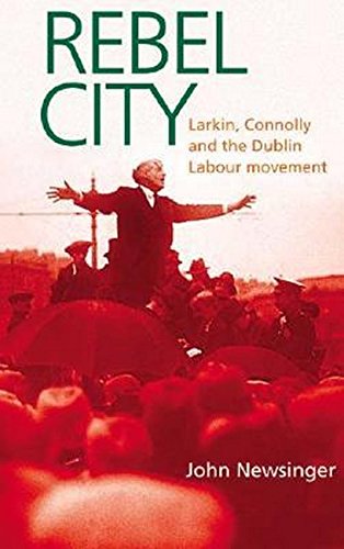 Stock image for Rebel City: Larkin, Connolly and the Dublin Labour Movement for sale by WorldofBooks