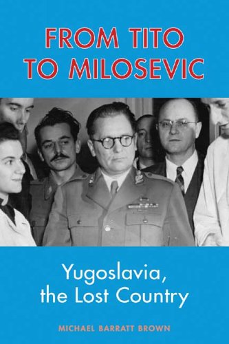 Beispielbild fr From Tito to Milosevic: Yugoslavia, the Lost Country zum Verkauf von Wonder Book