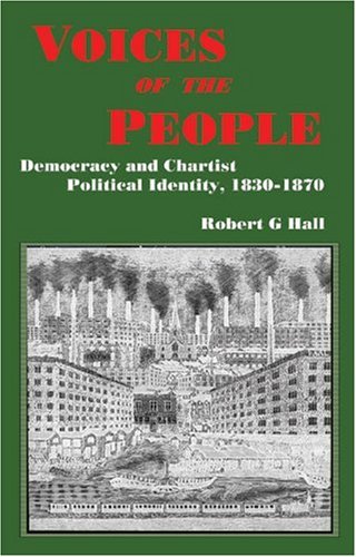 Beispielbild fr Voices of the People : Democracy and Chartist Political Identity, 1830-1870 zum Verkauf von Better World Books