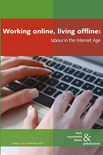 Stock image for Working Online, Living Offline: Labour in the Internet Age (Work Organisation, Labour and Globalisation) for sale by Lucky's Textbooks