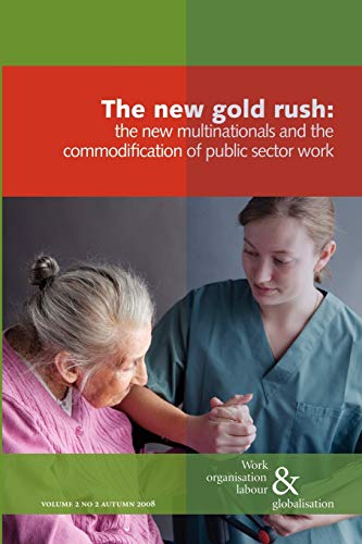 Stock image for The New Gold Rush: The New Multinationals and the Commodification of Public Sector Work: v. 2 (Work Organisation, Labour and Globalisation) for sale by AwesomeBooks