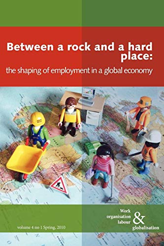 Stock image for Between a Rock and a Hard Place: The Shaping of Employment in a Global Economy: v. 3, No. 2 (Work Organisation, Labour and Globalisation) for sale by AwesomeBooks