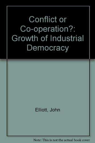 Conflict or Co-operation?: Growth of Industrial Democracy (9780850381061) by John Elliott