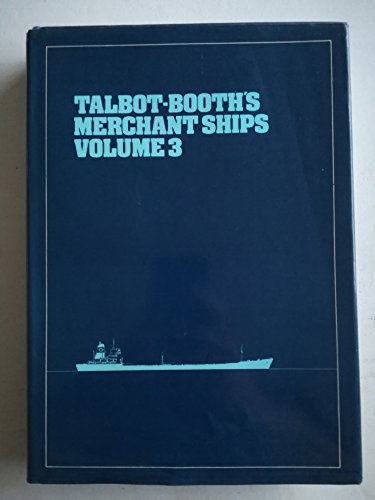 Imagen de archivo de Talbot-Booth's Merchant Ships. Volume 3 (Three) a la venta por Clarendon Books P.B.F.A.