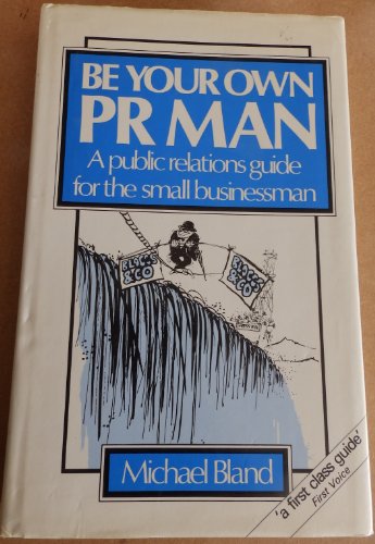 Imagen de archivo de Be Your Own P.R.Man: Public Relations Guide for the Small Businessman a la venta por WorldofBooks