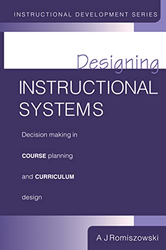 Imagen de archivo de Designing Instructional Systems: Decision Making in Course Planning and Curriculum Design (Instructional Development Series) a la venta por WorldofBooks