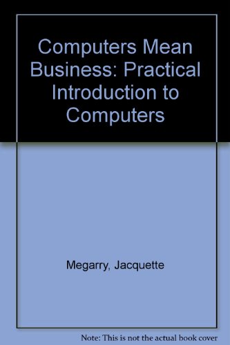 Beispielbild fr Computers Mean Business: A Practical Introduction to Computers zum Verkauf von Victoria Bookshop