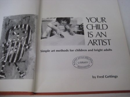 Your child is an artist: simple art methods for children and bright adults (9780850450354) by Gettings, Fred