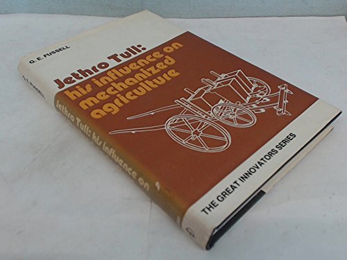 Jethro Tull: his influence on mechanized agriculture (The Great innovators) (9780850451054) by G.E. Fussell