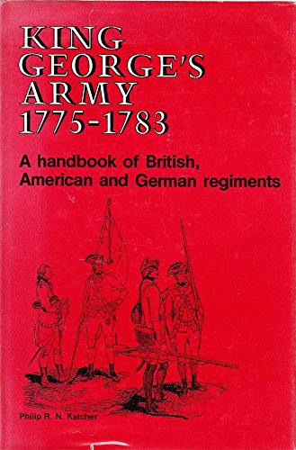 9780850451573: King George's army, 1775-1783: A handbook of British, American and German regiments