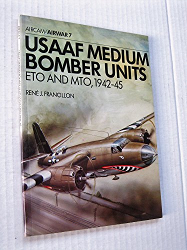 Beispielbild fr United States Army Air Force Medium Bomber Units: E.T.O.and M.T.O., 1942-45 (Aircam Airwar) zum Verkauf von Lewes Book Centre